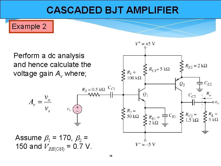 CASCADED BJT AMPLIFIER Example 2 Perform a dc analysis and hence calculate the voltage