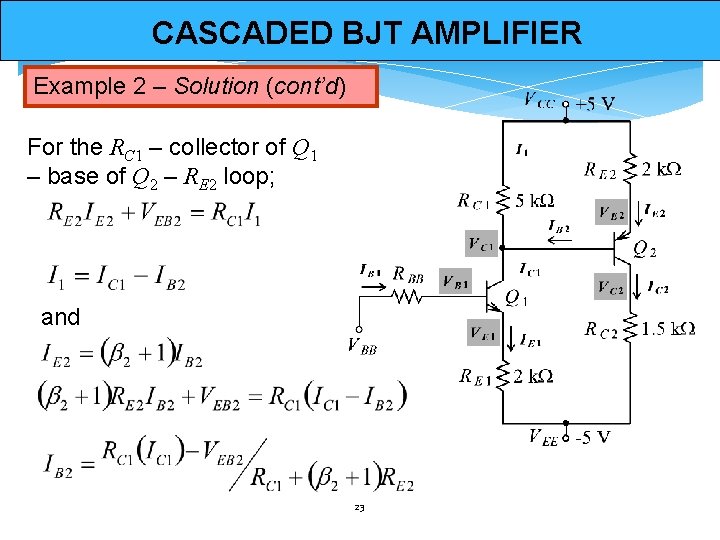 CASCADED BJT AMPLIFIER Example 2 – Solution (cont’d) For the RC 1 – collector