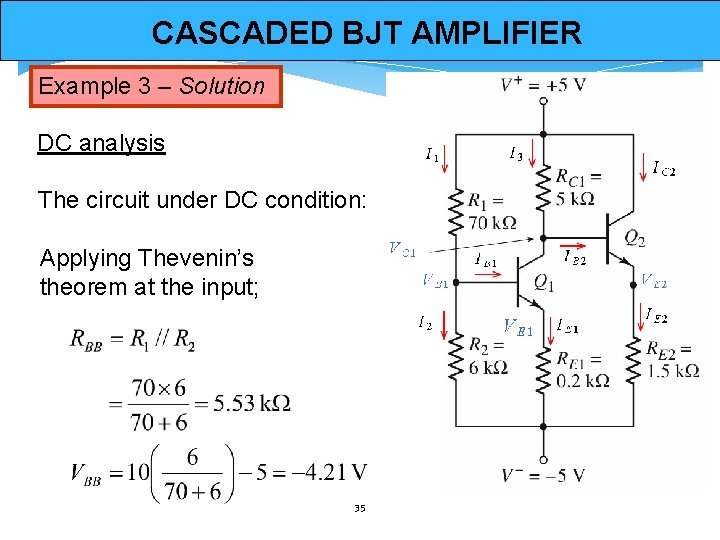 CASCADED BJT AMPLIFIER Example 3 – Solution DC analysis The circuit under DC condition: