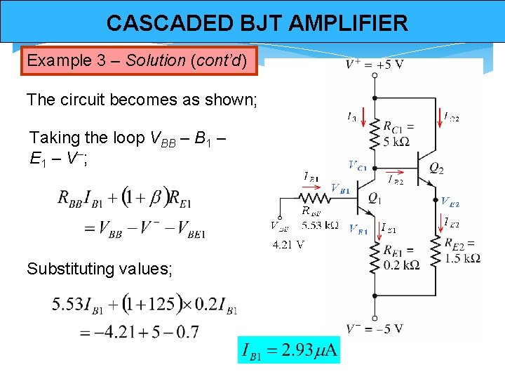 CASCADED BJT AMPLIFIER Example 3 – Solution (cont’d) The circuit becomes as shown; Taking