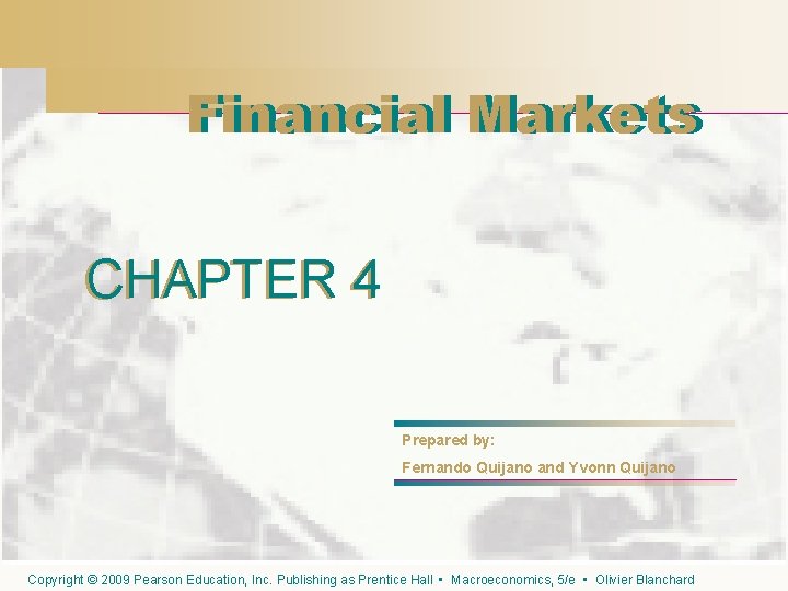 Financial Markets CHAPTER 4 Prepared by: Fernando Quijano and Yvonn Quijano Copyright © 2009