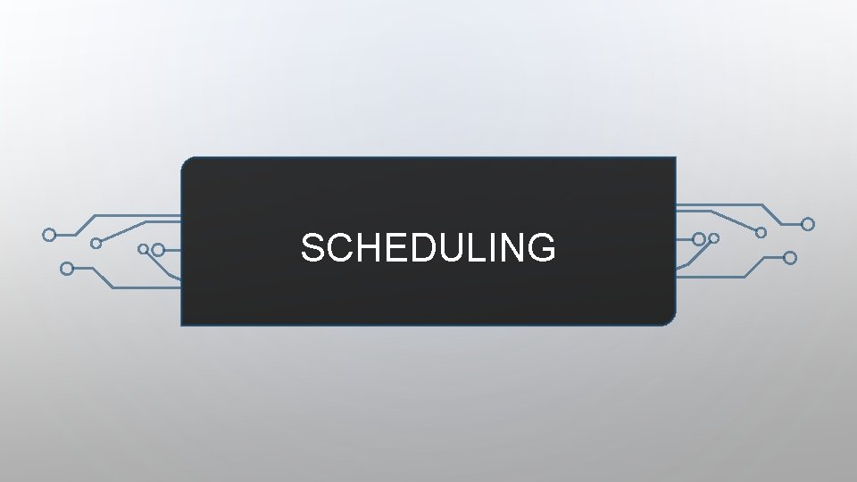 SCHEDULING 