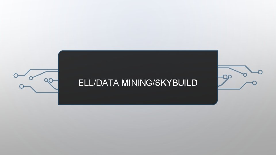ELL/DATA MINING/SKYBUILD 