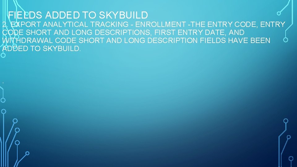  FIELDS ADDED TO SKYBUILD 2. EXPORT ANALYTICAL TRACKING - ENROLLMENT -THE ENTRY CODE,