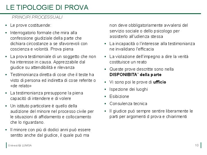 LE TIPOLOGIE DI PROVA PRINCIPI PROCESSUALI § Le prove costituende: § Interrogatorio formale che