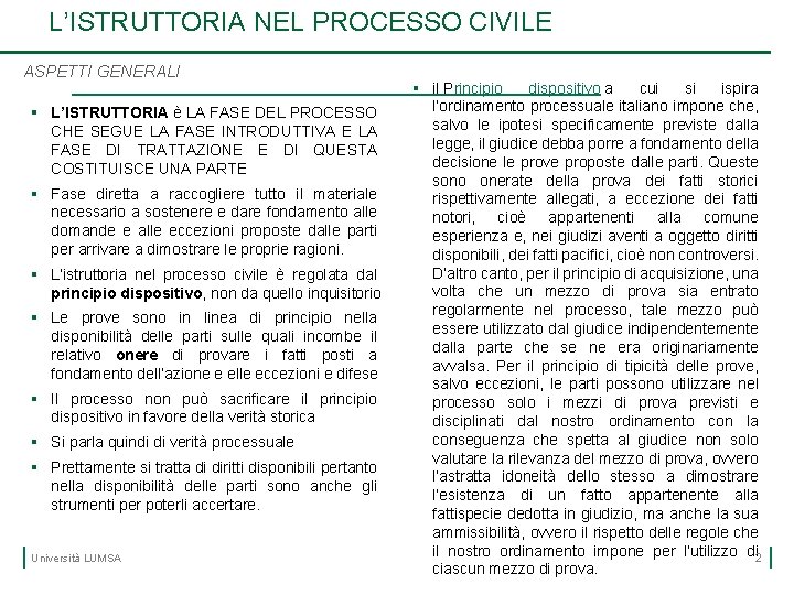 L’ISTRUTTORIA NEL PROCESSO CIVILE ASPETTI GENERALI § L’ISTRUTTORIA è LA FASE DEL PROCESSO CHE