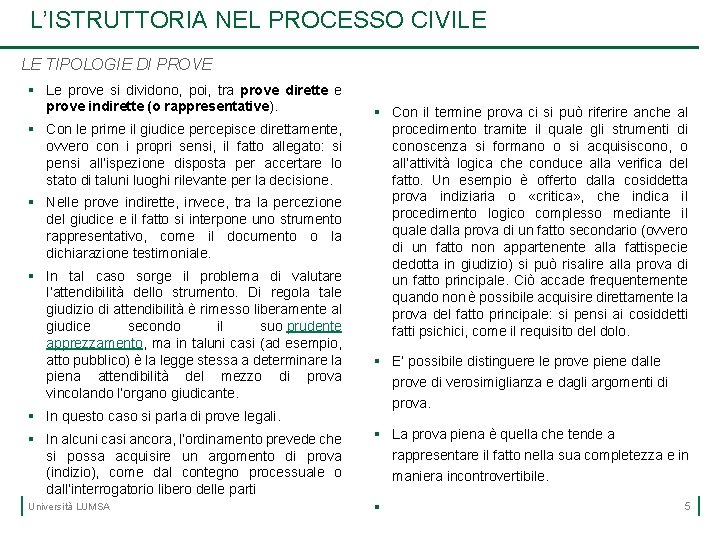 L’ISTRUTTORIA NEL PROCESSO CIVILE LE TIPOLOGIE DI PROVE § Le prove si dividono, poi,
