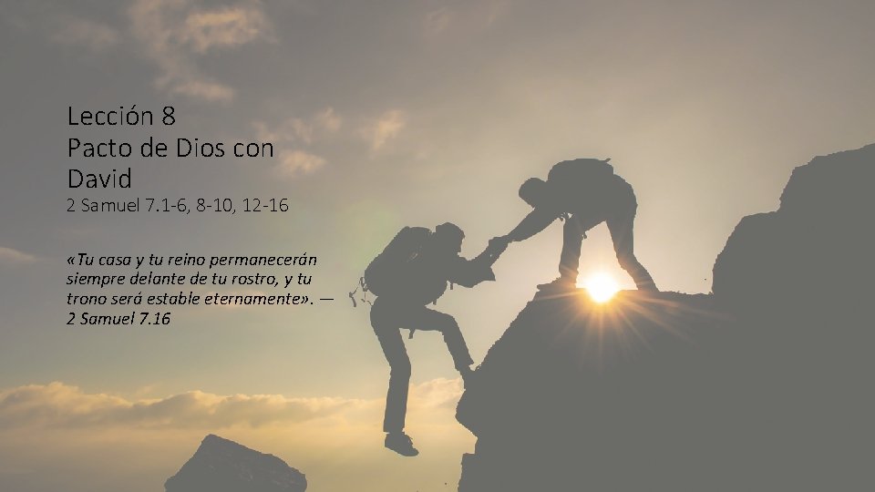 Lección 8 Pacto de Dios con David 2 Samuel 7. 1 -6, 8 -10,