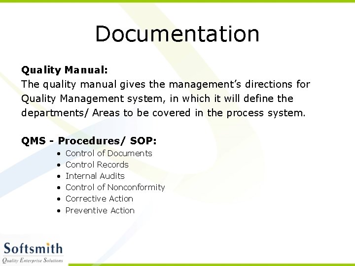 Documentation Quality Manual: The quality manual gives the management’s directions for Quality Management system,