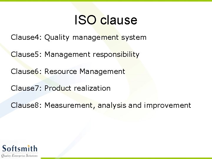 ISO clause Clause 4: Quality management system Clause 5: Management responsibility Clause 6: Resource
