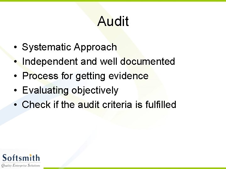Audit • • • Systematic Approach Independent and well documented Process for getting evidence