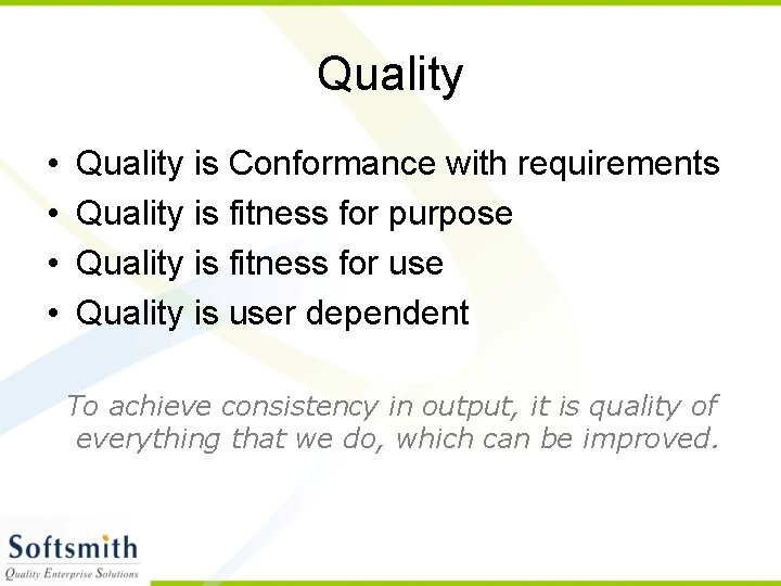 Quality • • Quality is Conformance with requirements Quality is fitness for purpose Quality