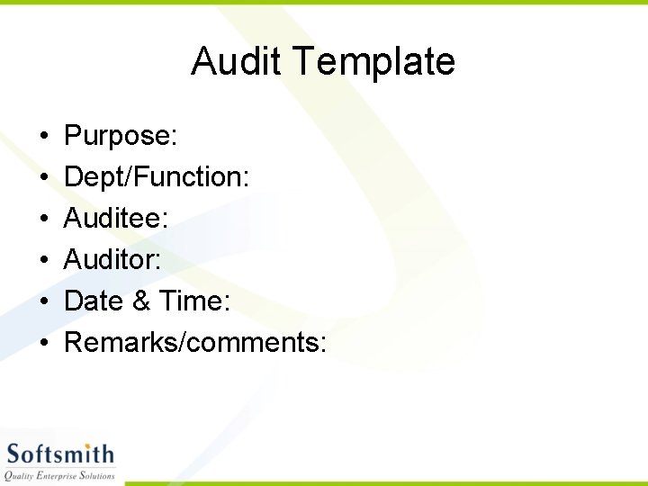 Audit Template • • • Purpose: Dept/Function: Auditee: Auditor: Date & Time: Remarks/comments: 