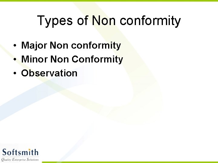 Types of Non conformity • Major Non conformity • Minor Non Conformity • Observation