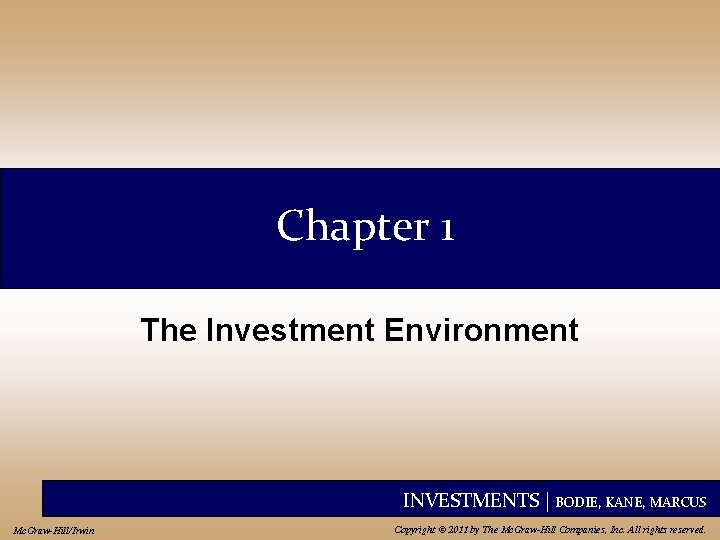 Chapter 1 The Investment Environment INVESTMENTS | BODIE, KANE, MARCUS Mc. Graw-Hill/Irwin Copyright ©