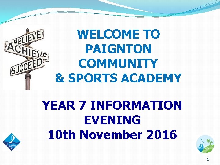 WELCOME TO PAIGNTON COMMUNITY & SPORTS ACADEMY YEAR 7 INFORMATION EVENING 10 th November