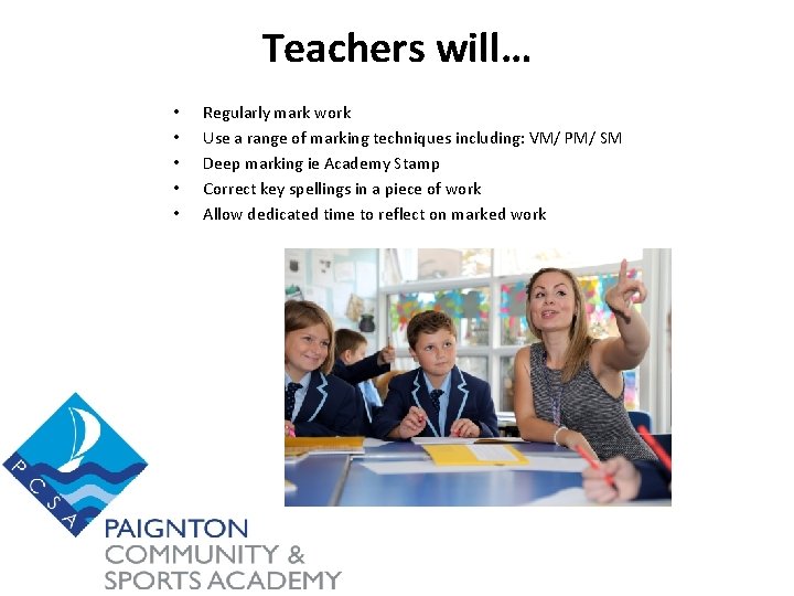Teachers will… • • • Regularly mark work Use a range of marking techniques
