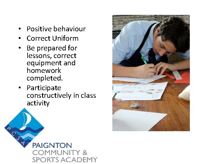 • Positive behaviour • Correct Uniform • Be prepared for lessons, correct equipment