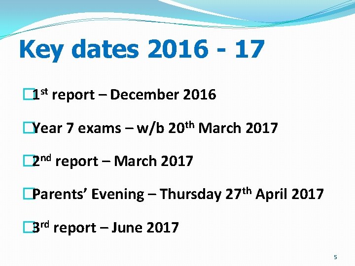 Key dates 2016 - 17 � 1 st report – December 2016 �Year 7
