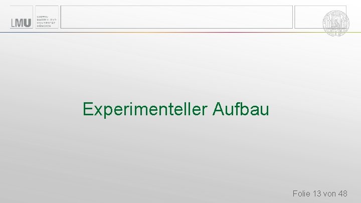 Experimenteller Aufbau Folie 13 von 48 Experimenteller Aufbau Folie 13 von 48