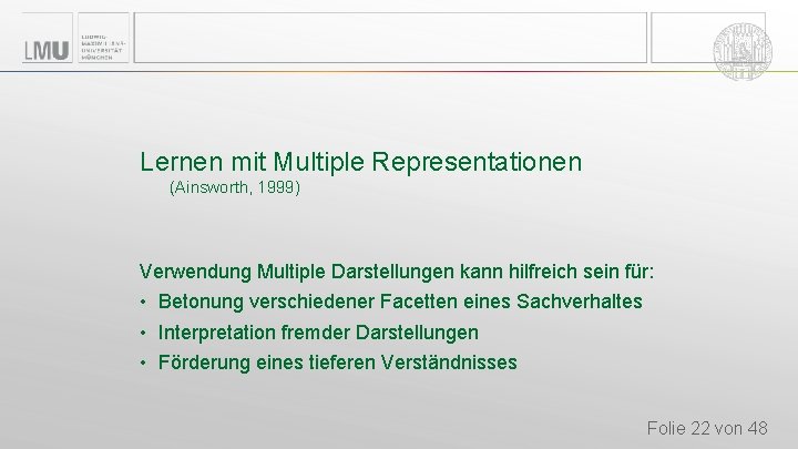 Lernen mit Multiple Representationen (Ainsworth, 1999) Verwendung Multiple Darstellungen kann hilfreich sein für: • Lernen mit Multiple Representationen (Ainsworth, 1999) Verwendung Multiple Darstellungen kann hilfreich sein für: •