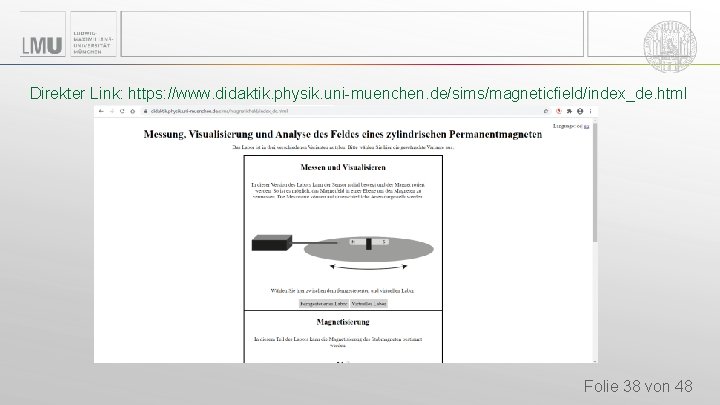 Direkter Link: https: //www. didaktik. physik. uni-muenchen. de/sims/magneticfield/index_de. html Folie 38 von 48 Direkter Link: https: //www. didaktik. physik. uni-muenchen. de/sims/magneticfield/index_de. html Folie 38 von 48
