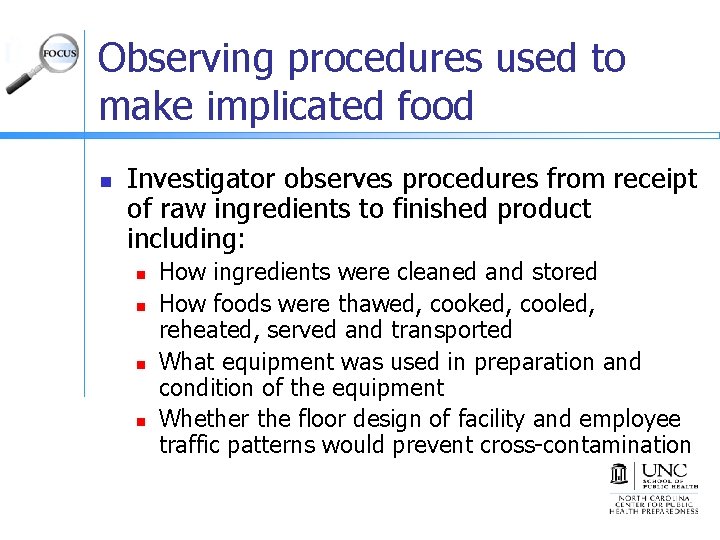 Observing procedures used to make implicated food n Investigator observes procedures from receipt of
