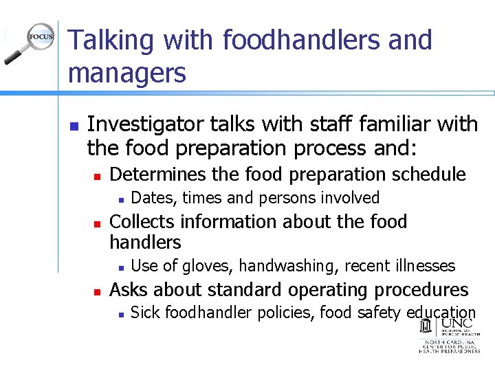 Talking with foodhandlers and managers n Investigator talks with staff familiar with the food