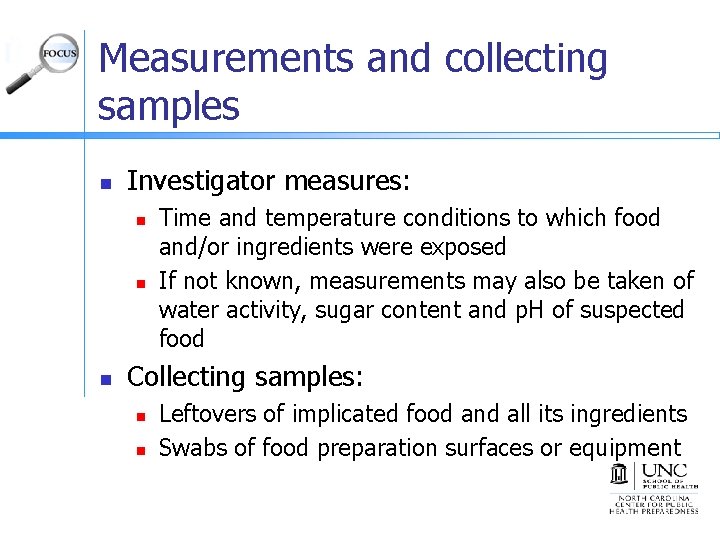 Measurements and collecting samples n Investigator measures: n n n Time and temperature conditions