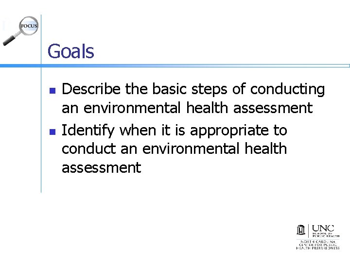 Goals n n Describe the basic steps of conducting an environmental health assessment Identify