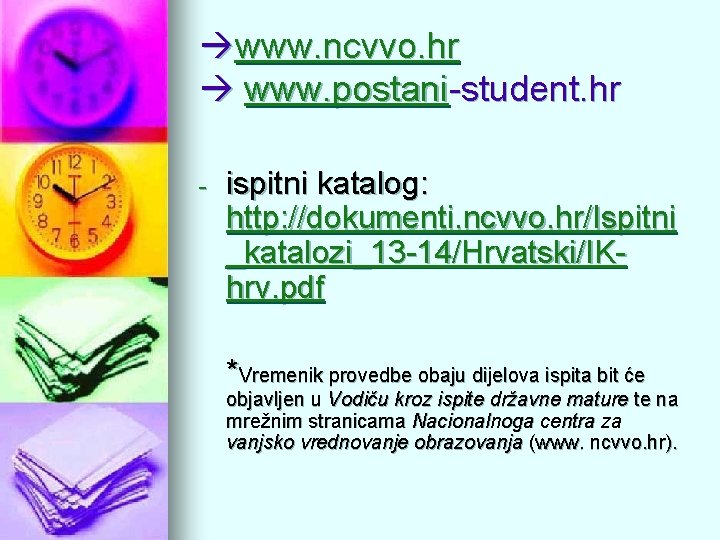  www. ncvvo. hr www. postani-student. hr - ispitni katalog: http: //dokumenti. ncvvo. hr/Ispitni