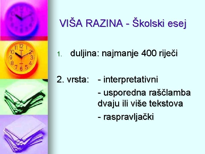 VIŠA RAZINA - Školski esej 1. duljina: najmanje 400 riječi 2. vrsta: - interpretativni