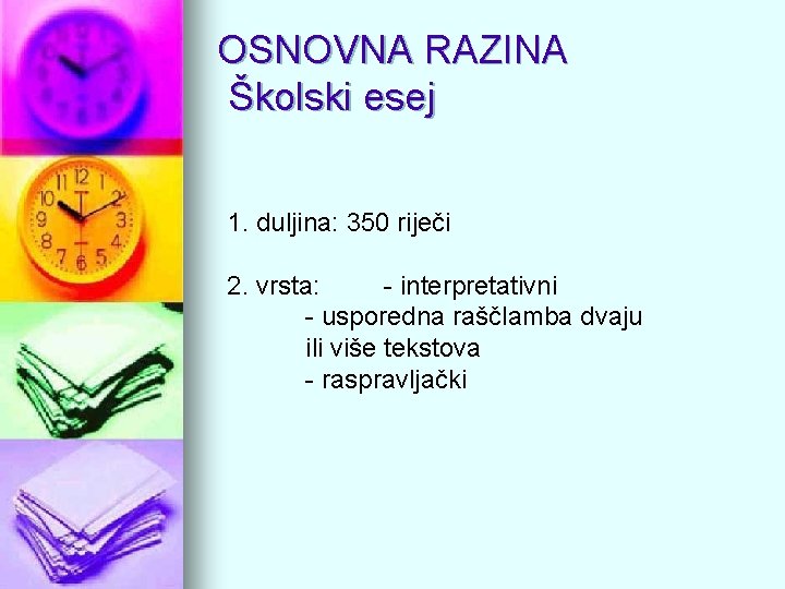 OSNOVNA RAZINA Školski esej 1. duljina: 350 riječi 2. vrsta: - interpretativni - usporedna