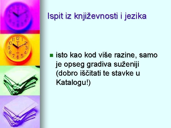 Ispit iz književnosti i jezika n isto kao kod više razine, samo je opseg