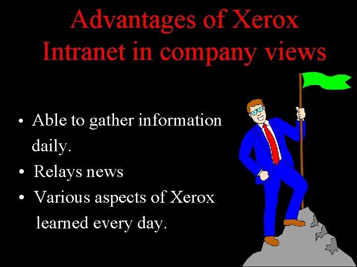 Advantages of Xerox Intranet in company views • Able to gather information daily. •