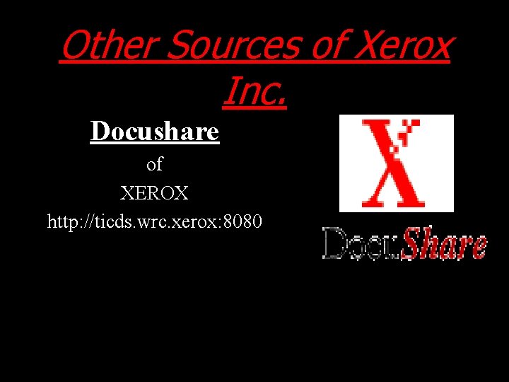 Other Sources of Xerox Inc. Docushare of XEROX http: //ticds. wrc. xerox: 8080 