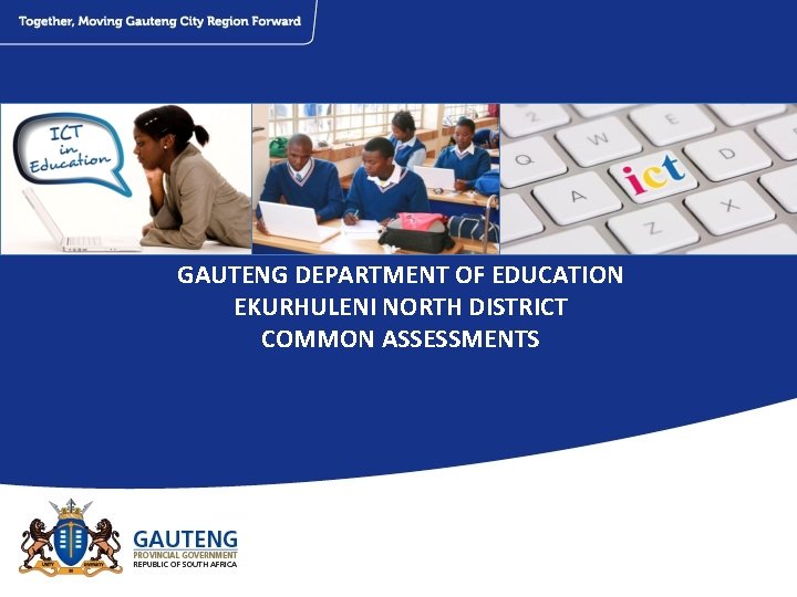 GAUTENG DEPARTMENT OF EDUCATION EKURHULENI NORTH DISTRICT COMMON ASSESSMENTS 