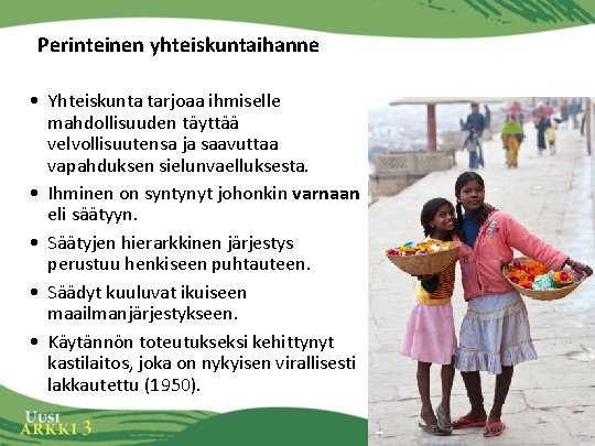 Perinteinen yhteiskuntaihanne • Yhteiskunta tarjoaa ihmiselle mahdollisuuden täyttää velvollisuutensa ja saavuttaa vapahduksen sielunvaelluksesta. •