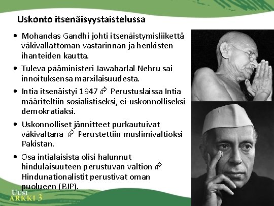 Uskonto itsenäisyystaistelussa • Mohandas Gandhi johti itsenäistymisliikettä väkivallattoman vastarinnan ja henkisten ihanteiden kautta. •