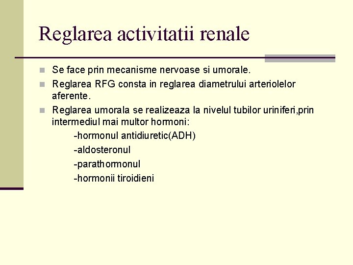 Reglarea activitatii renale n Se face prin mecanisme nervoase si umorale. n Reglarea RFG