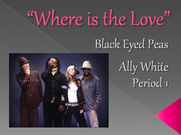 “Where is the Love” Black Eyed Peas Ally White Period 1 