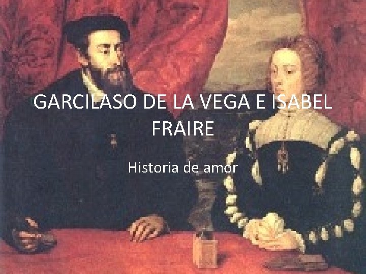 GARCILASO DE LA VEGA E ISABEL FRAIRE Historia de amor 