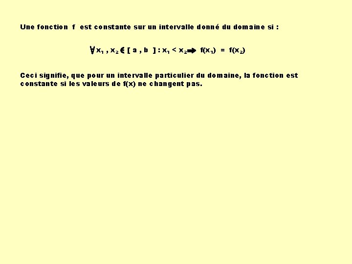Une fonction f est constante sur un intervalle donné du domaine si : x