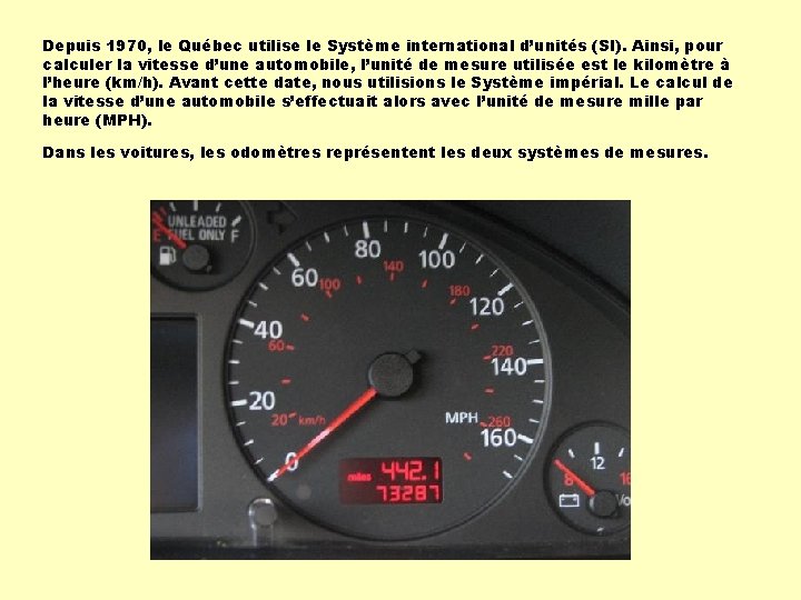 Depuis 1970, le Québec utilise le Système international d’unités (SI). Ainsi, pour calculer la