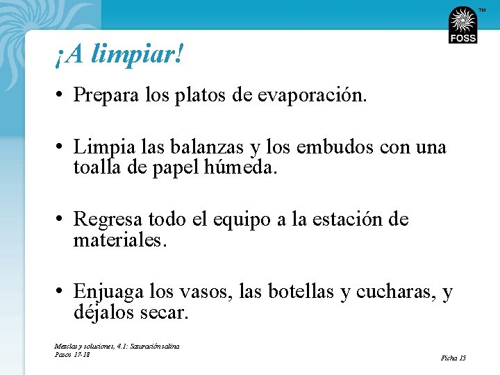 TM ¡A limpiar! • Prepara los platos de evaporación. • Limpia las balanzas y