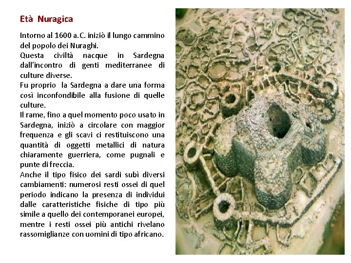 Età Nuragica Intorno al 1600 a. C. iniziò il lungo cammino del popolo dei