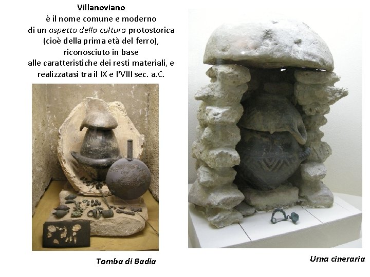 Villanoviano è il nome comune e moderno di un aspetto della cultura protostorica (cioè Villanoviano è il nome comune e moderno di un aspetto della cultura protostorica (cioè