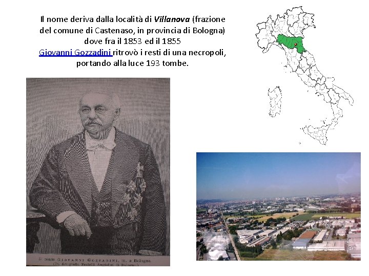 Il nome deriva dalla località di Villanova (frazione del comune di Castenaso, in provincia