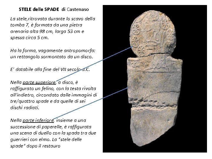STELE delle SPADE di Castenaso La stele, ritrovata durante lo scavo della tomba 7, STELE delle SPADE di Castenaso La stele, ritrovata durante lo scavo della tomba 7,