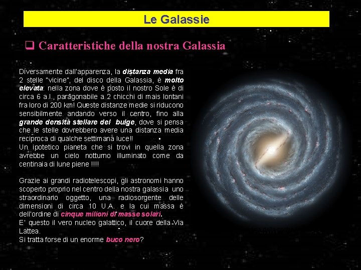 Le Galassie q Caratteristiche della nostra Galassia Diversamente dall’apparenza, la distanza media fra 2